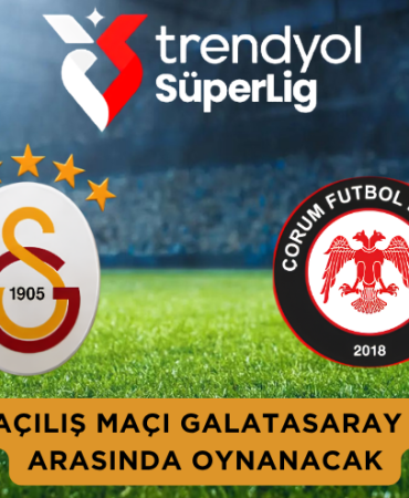 Süper Lig’de Açılış Maçı Galatasaray ile Çorum FK Arasında Oynanacak